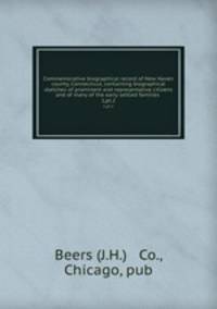Commemorative biographical record of New Haven county, Connecticut, containing biographical sketches of prominent and representative citizens and of many of the early settled families . 1,pt.2