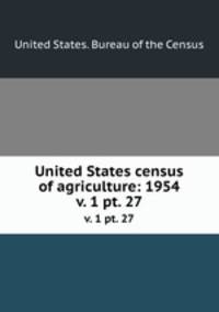 United States census of agriculture: 1954. v. 1 pt. 27