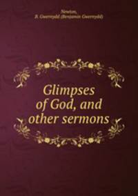 Glimpses of God, and other sermons