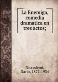 La Enemiga, comedia dramatica en tres actos;