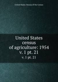 United States census of agriculture: 1954. v. 1 pt. 21