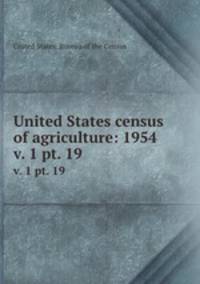 United States census of agriculture: 1954. v. 1 pt. 19
