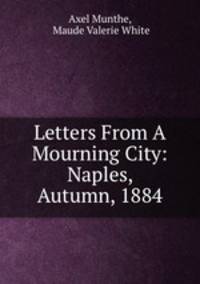 Letters From A Mourning City: Naples, Autumn, 1884