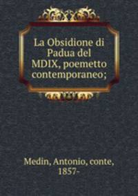 La Obsidione di Padua del MDIX, poemetto contemporaneo;