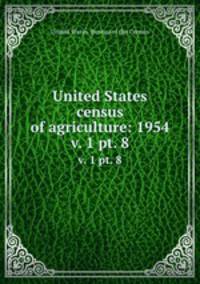 United States census of agriculture: 1954. v. 1 pt. 8