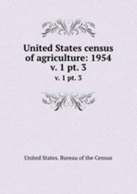 United States census of agriculture: 1954. v. 1 pt. 3