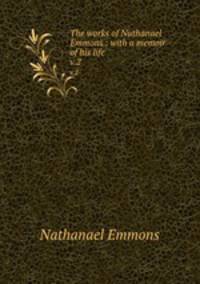 The works of Nathanael Emmons : with a memoir of his life. v.2