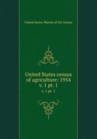 United States census of agriculture: 1954. v. 1 pt. 1