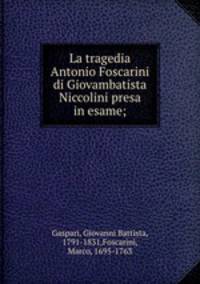 La tragedia Antonio Foscarini di Giovambatista Niccolini presa in esame;