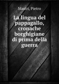 La lingua del pappagallo, cronache borghigiane di prima della guerra
