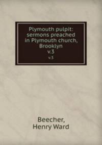 Plymouth pulpit: sermons preached in Plymouth church, Brooklyn. v.3