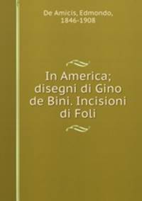 In America; disegni di Gino de Bini. Incisioni di Foli
