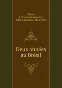 Deux annees au Bresil