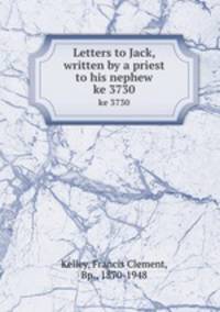 Letters to Jack, written by a priest to his nephew. ke 3730