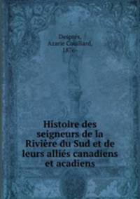 Histoire des seigneurs de la Rivire du Sud et de leurs allis canadiens et acadiens