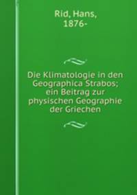 Die Klimatologie in den Geographica Strabos; ein Beitrag zur physischen Geographie der Griechen