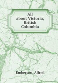 All about Victoria, British Columbia