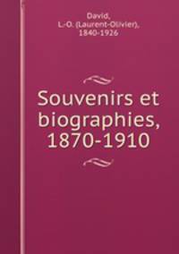 Souvenirs et biographies, 1870-1910