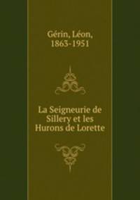 La Seigneurie de Sillery et les Hurons de Lorette