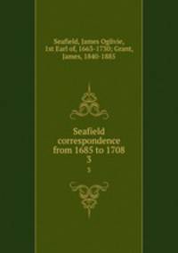 Seafield correspondence from 1685 to 1708. 3
