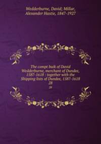 The compt buik of David Wedderburne, merchant of Dundee, 1587-1618 : together with the Shipping lists of Dundee, 1587-1618. 28