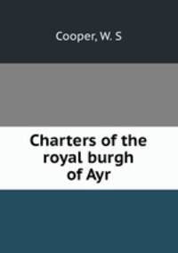 Charters of the royal burgh of Ayr