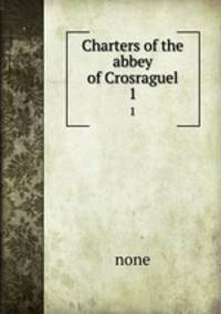 Charters of the abbey of Crosraguel. 1