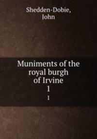 Muniments of the royal burgh of Irvine. 1