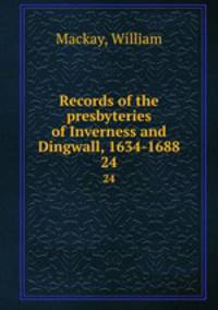 Records of the presbyteries of Inverness and Dingwall, 1634-1688. 24