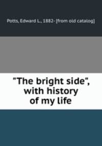 "The bright side", with history of my life