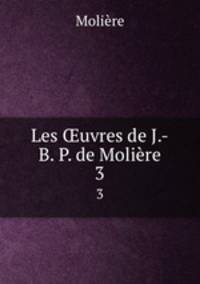 Les uvres de J.-B. P. de Molire. 3