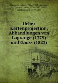 Ueber Kartenprojection. Abhandlungen von Lagrange (1779) und Gauss (1822)