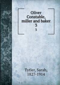 Oliver Constable, miller and baker. 3