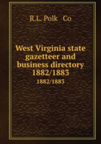 West Virginia state gazetteer and business directory. 1882/1883