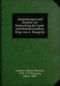 Anmerkungen und Zusatze zur Entwerfung der Land- und Himmelschaften, Hrsg. von A. Wangerin