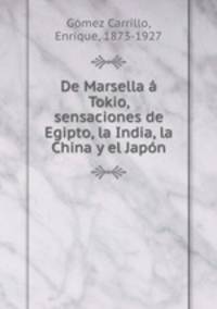 De Marsella a Tokio, sensaciones de Egipto, la India, la China y el Japon
