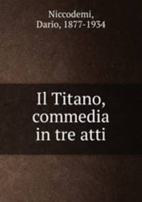 Il Titano, commedia in tre atti