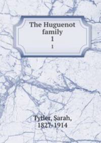 The Huguenot family. 1