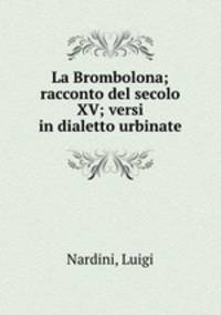 La Brombolona; racconto del secolo XV; versi in dialetto urbinate