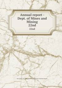 Annual report - Dept. of Mines and Mining. 22nd