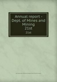 Annual report - Dept. of Mines and Mining. 21st