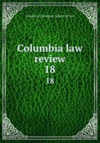 Columbia law review. 18