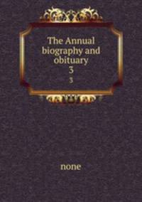 The Annual biography and obituary. 3