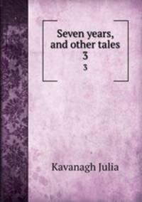 Seven years, and other tales. 3
