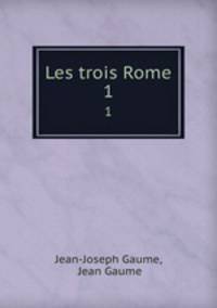 Les trois Rome. 1