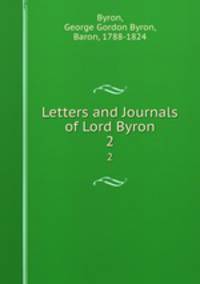 Letters and Journals of Lord Byron. 2