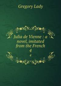 Julia de Vienne : a novel, imitated from the French. 4