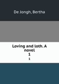 Loving and loth. A novel. 1