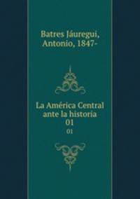 La Amrica Central ante la historia. 01