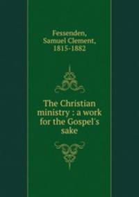 The Christian ministry : a work for the Gospel